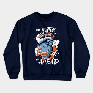 Go ahead wounded heart Crewneck Sweatshirt